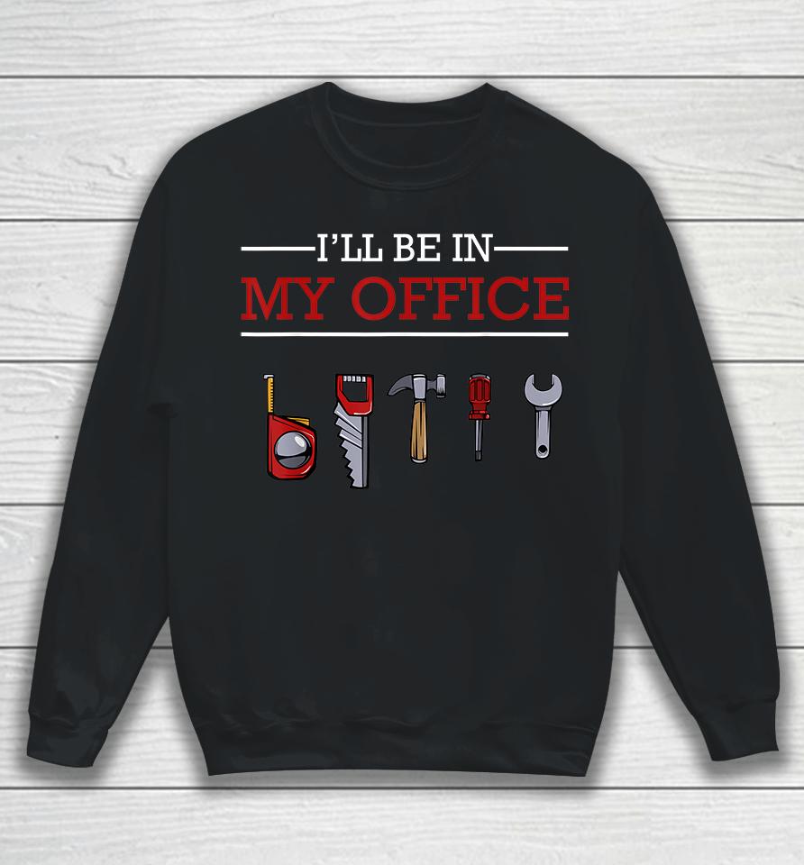 I'll Be In My Office Woodworking Sweatshirt