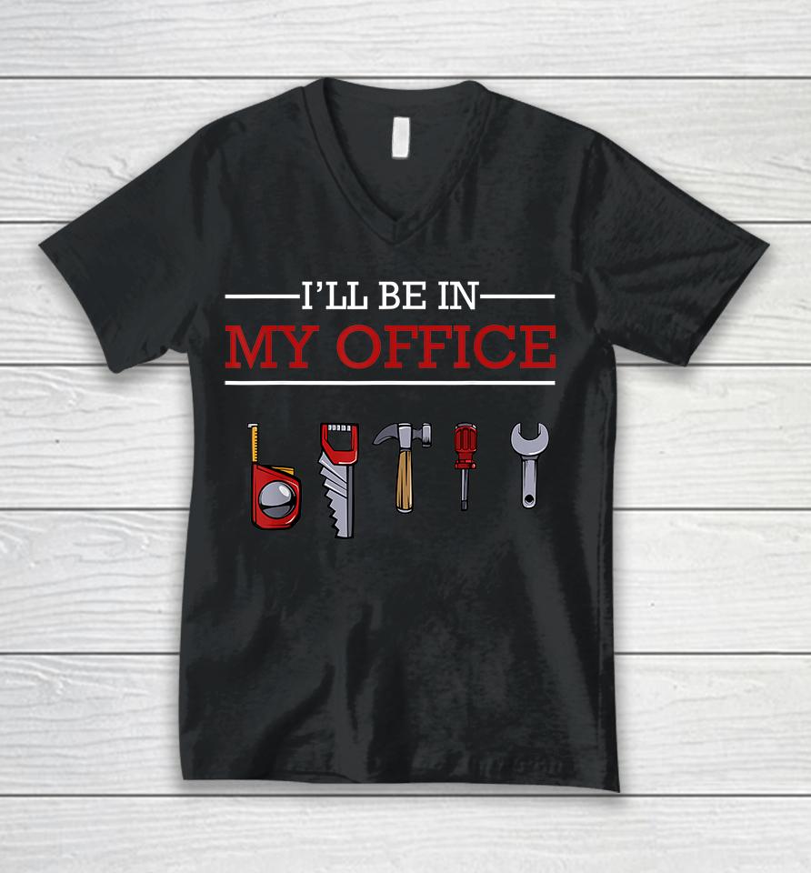 I'll Be In My Office Woodworking Unisex V-Neck T-Shirt