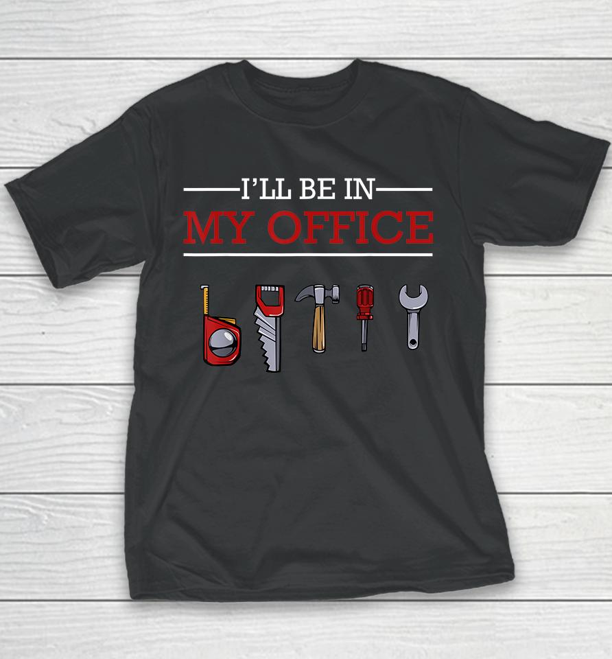 I'll Be In My Office Woodworking Youth T-Shirt