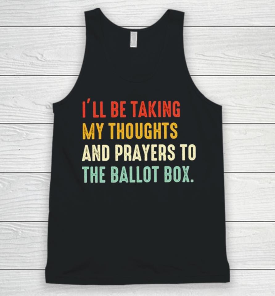 I’ll Be Taking My Thoughts And Prayers To The Ballot Box Vintage Unisex Tank Top