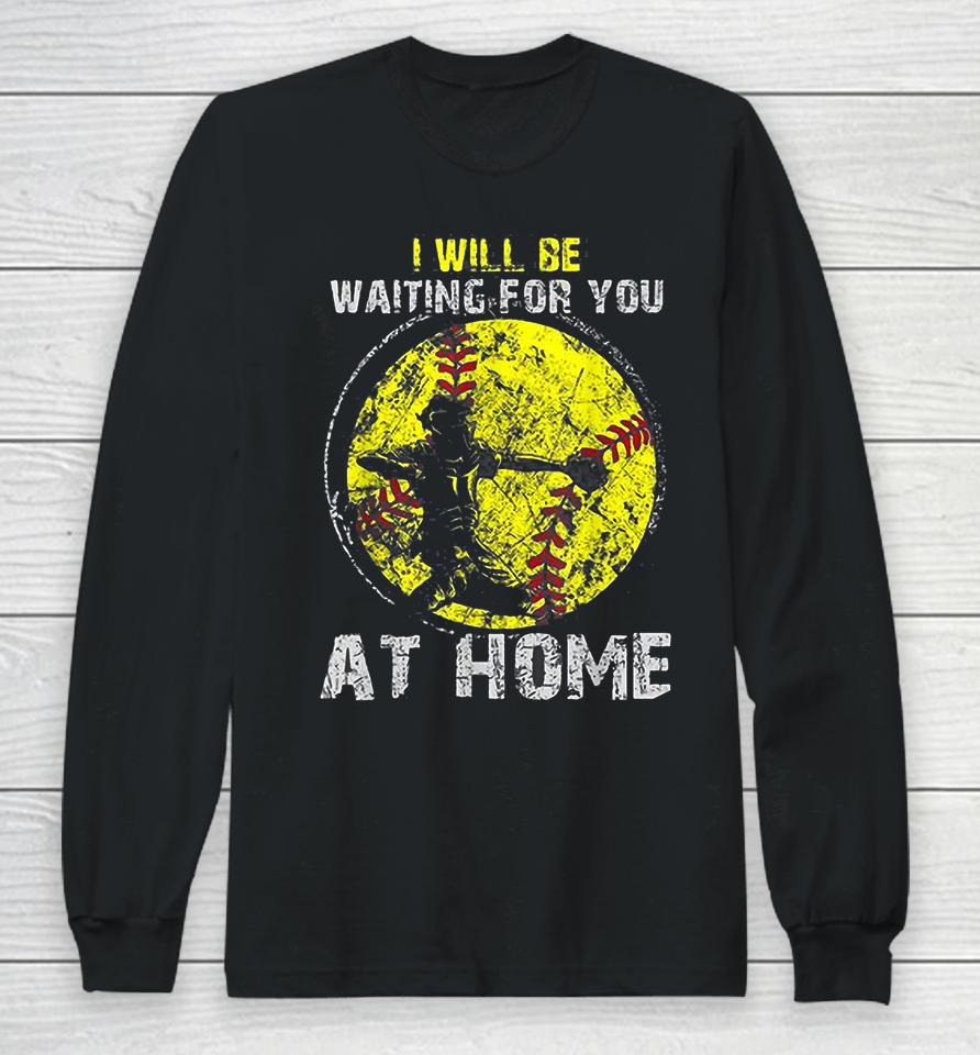 I'll Be Waiting For You At Home Softball Baseball Catcher Long Sleeve T-Shirt