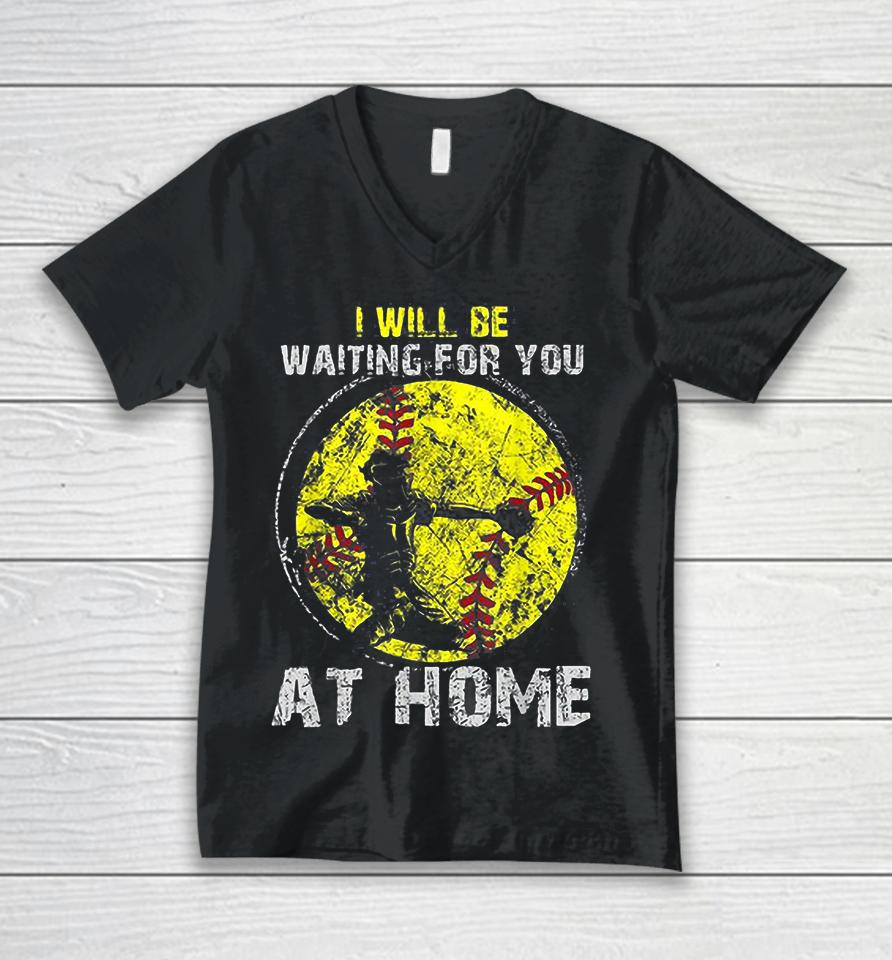 I'll Be Waiting For You At Home Softball Baseball Catcher Unisex V-Neck T-Shirt
