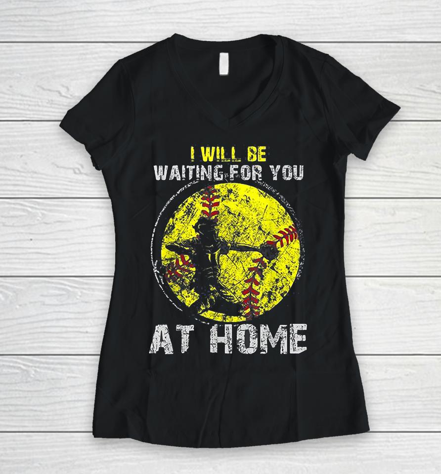 I'll Be Waiting For You At Home Softball Baseball Catcher Women V-Neck T-Shirt
