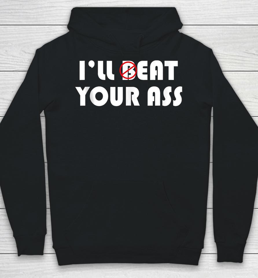 I'll Beat Eat Your Ass Hoodie