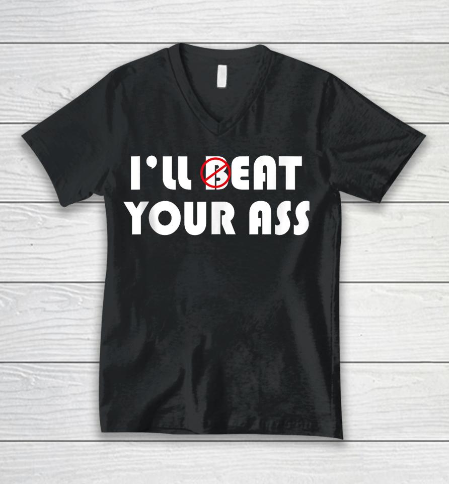 I'll Beat Eat Your Ass Unisex V-Neck T-Shirt