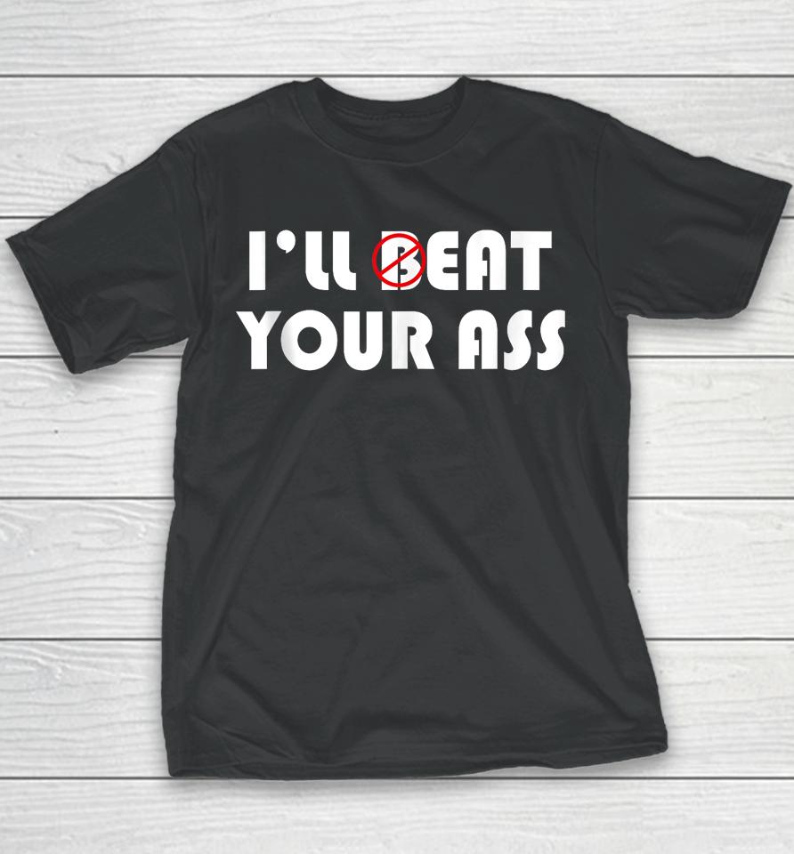 I'll Beat Eat Your Ass Youth T-Shirt