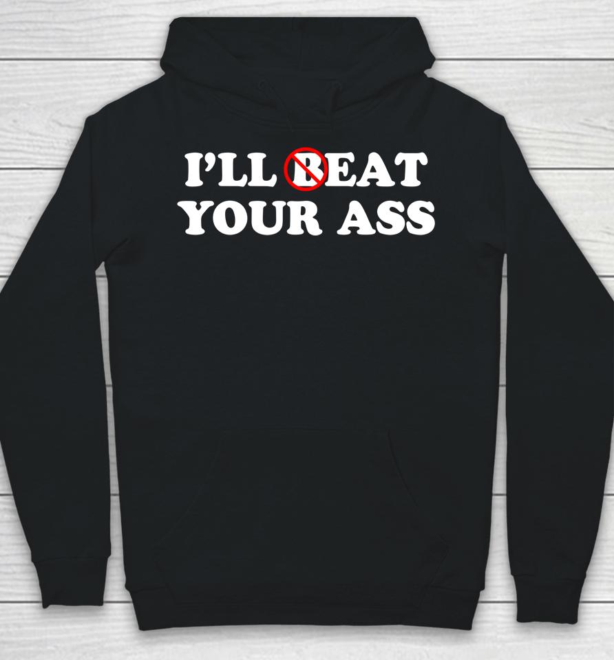 I'll Beat Or Eat Your Ass Pun Joke, Funny Sarcastic Sayings Hoodie