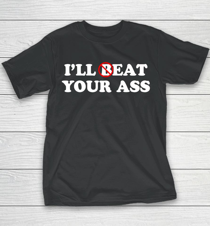 I'll Beat Or Eat Your Ass Pun Joke, Funny Sarcastic Sayings Youth T-Shirt