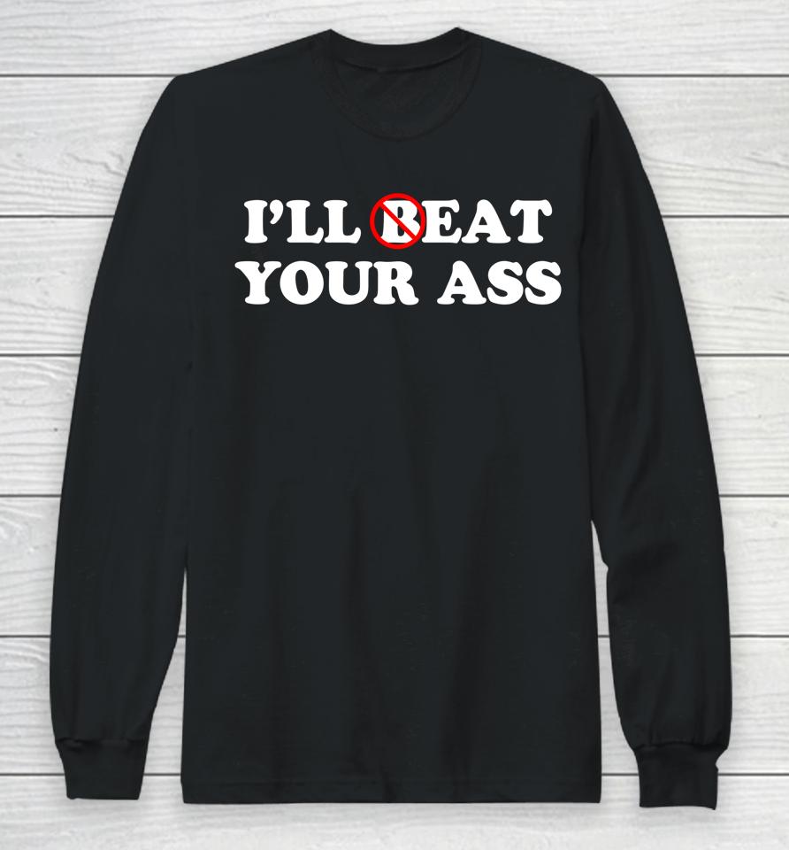 I'll Beat Or Eat Your Ass Pun Joke Long Sleeve T-Shirt