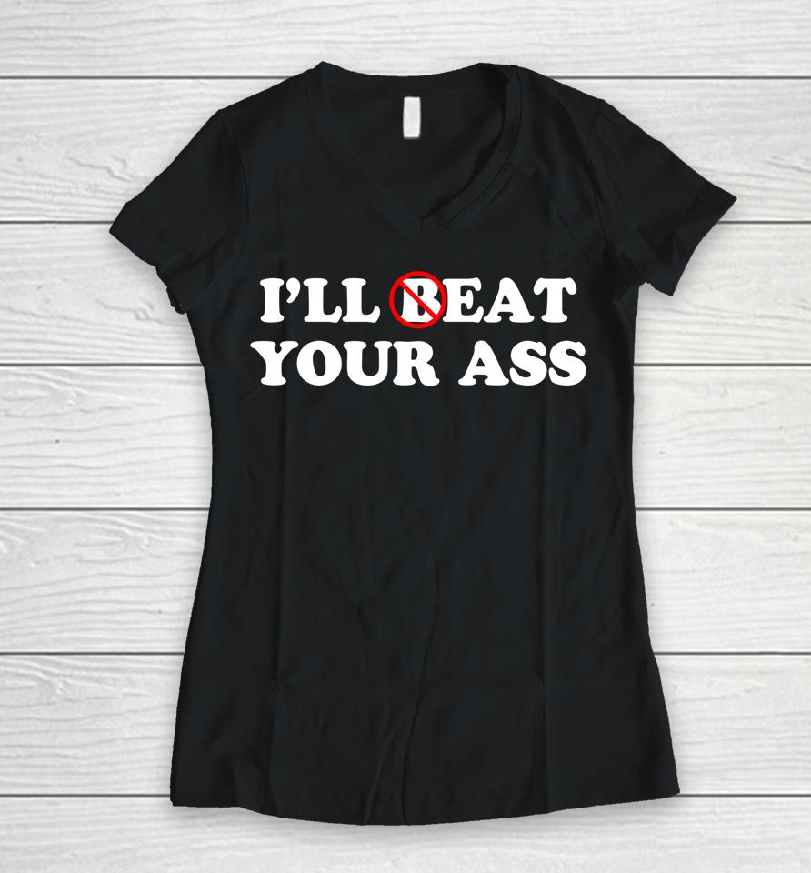 I'll Beat Or Eat Your Ass Pun Joke Women V-Neck T-Shirt