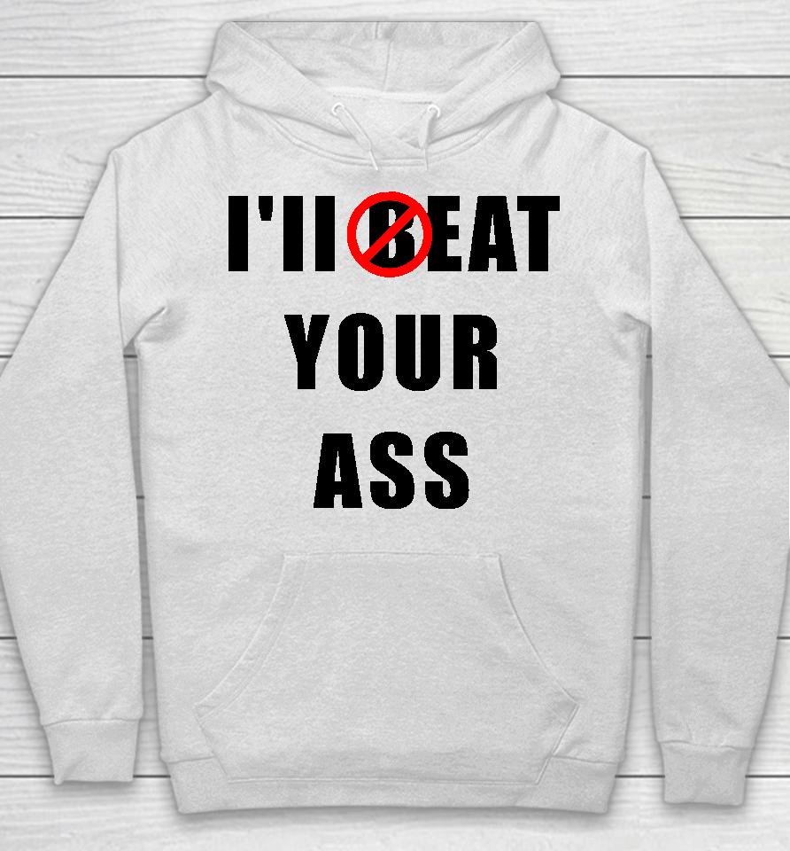 I'll Beat Your Ass Hoodie