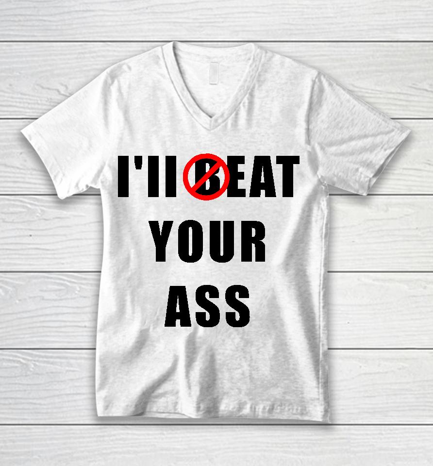 I'll Beat Your Ass Unisex V-Neck T-Shirt