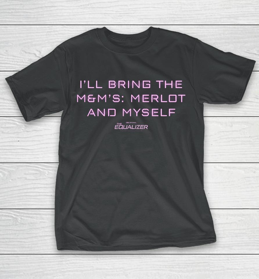 I'll Bring The Equalizer M&Amp;M's Merlot And Myself T-Shirt