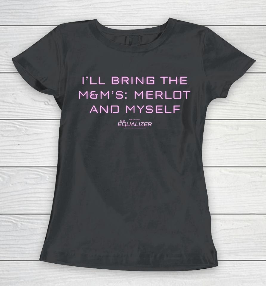 I'll Bring The Equalizer M&Amp;M's Merlot And Myself Women T-Shirt