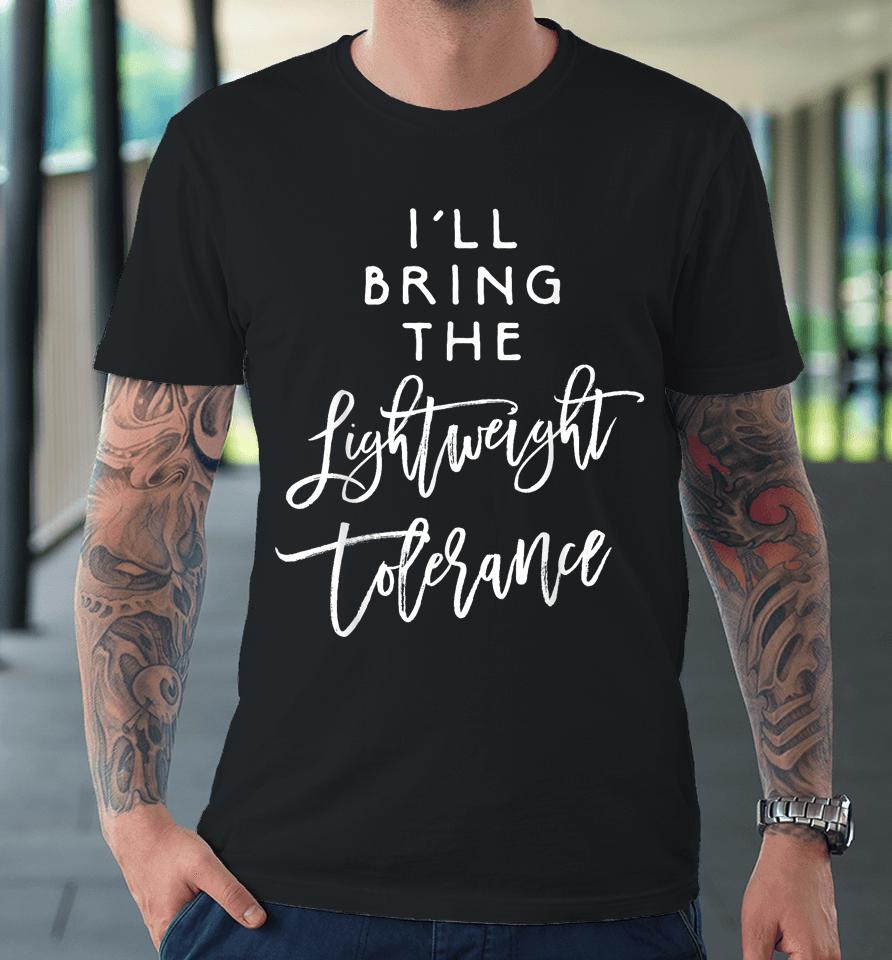 I'll Bring The Lightweight Tolerance Premium T-Shirt