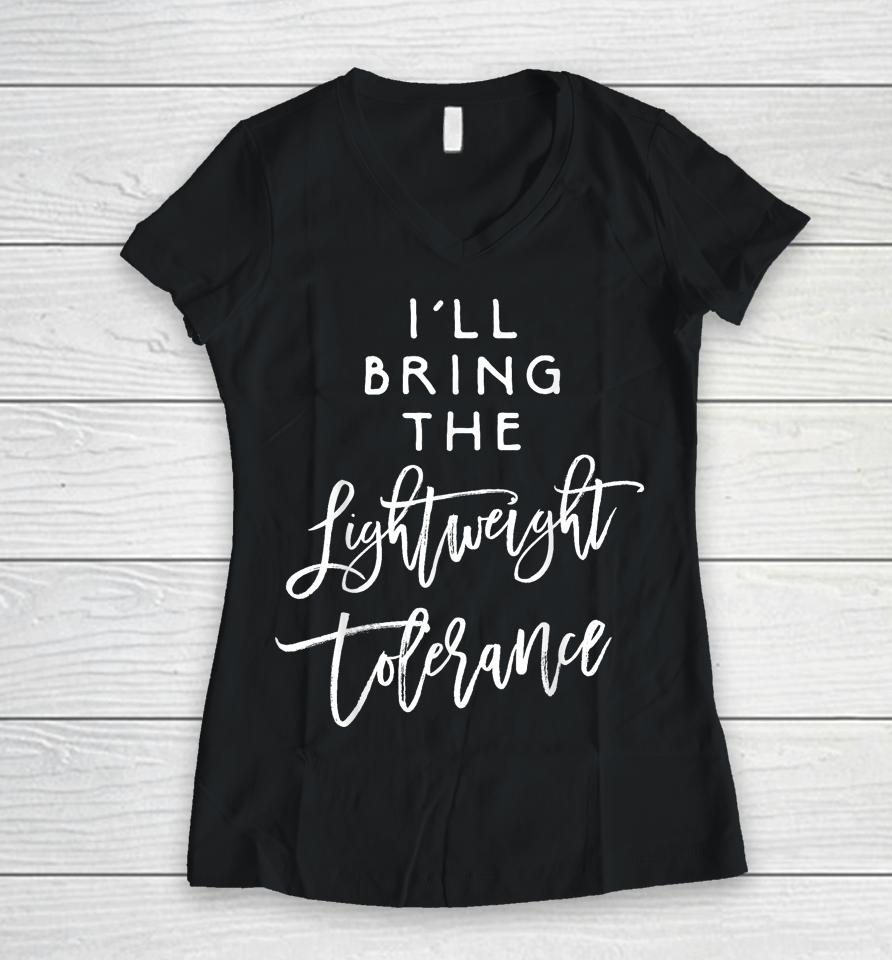 I'll Bring The Lightweight Tolerance Women V-Neck T-Shirt