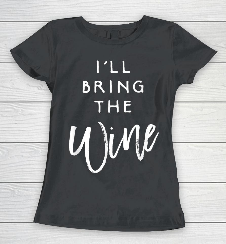 I'll Bring The Wine Women T-Shirt