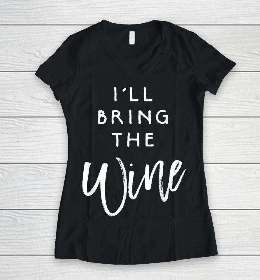 I'll Bring The Wine Women V-Neck T-Shirt