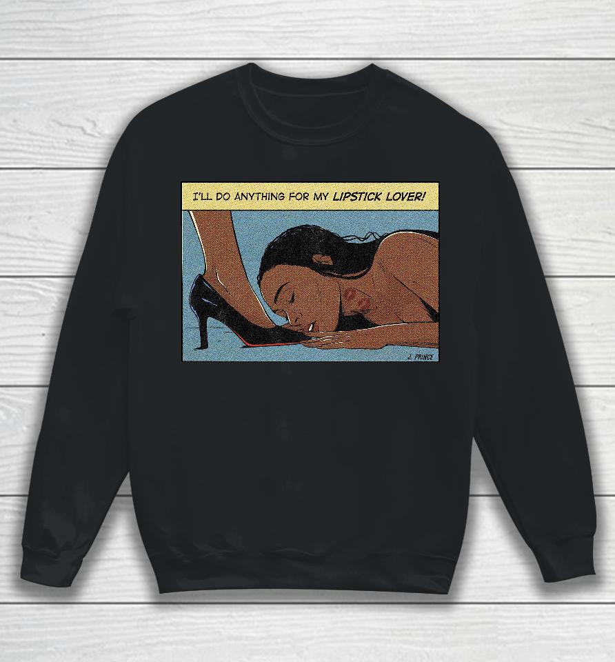 I'll Do Anything For My Lipstick Lover Sweatshirt