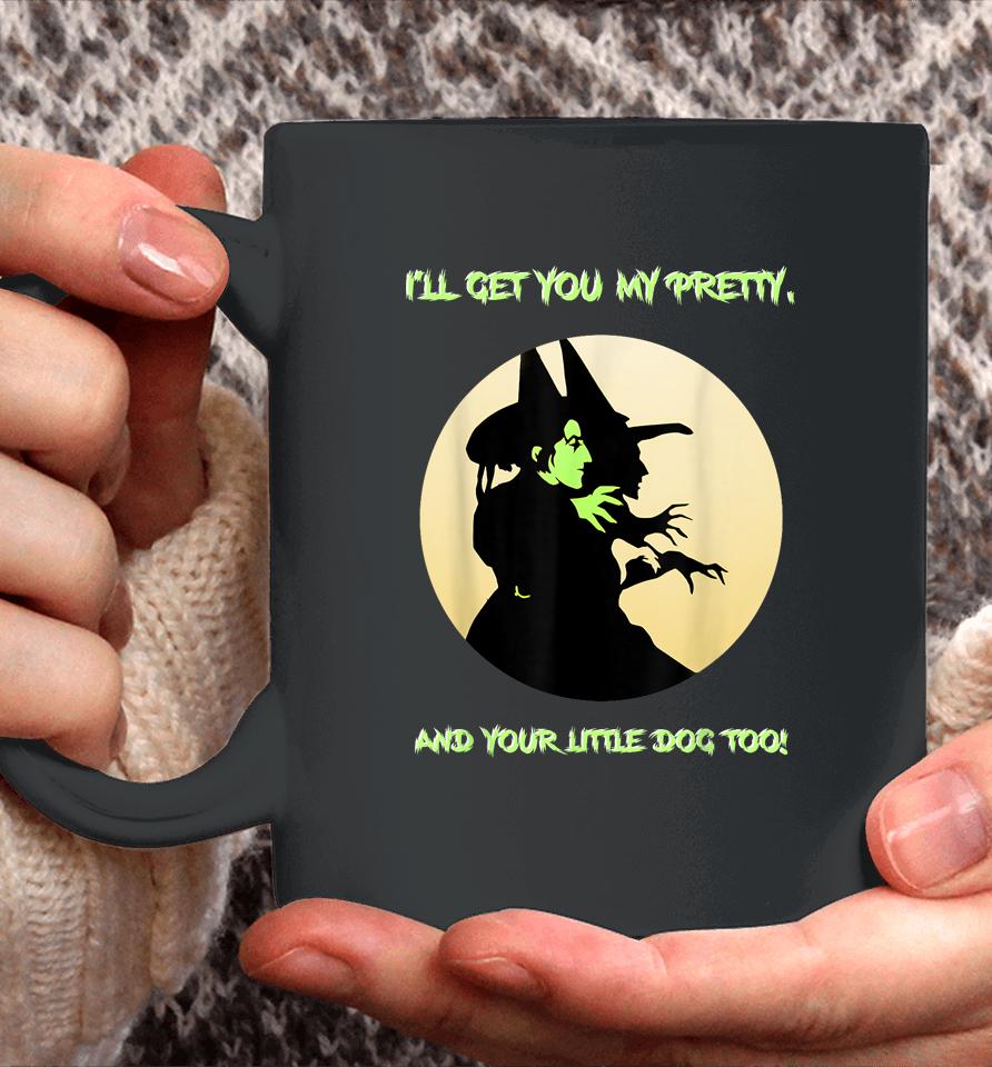 I'll Get You My Pretty, And Your Little Dog Too Halloween Coffee Mug