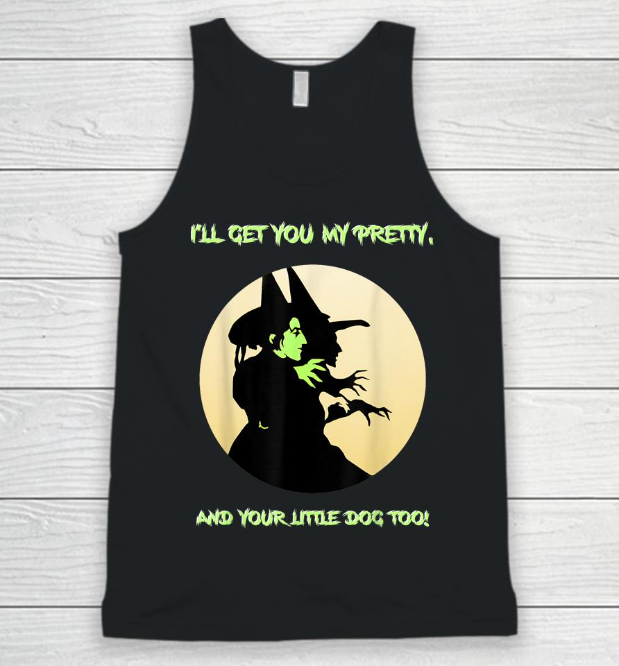 I'll Get You My Pretty, And Your Little Dog Too Halloween Unisex Tank Top