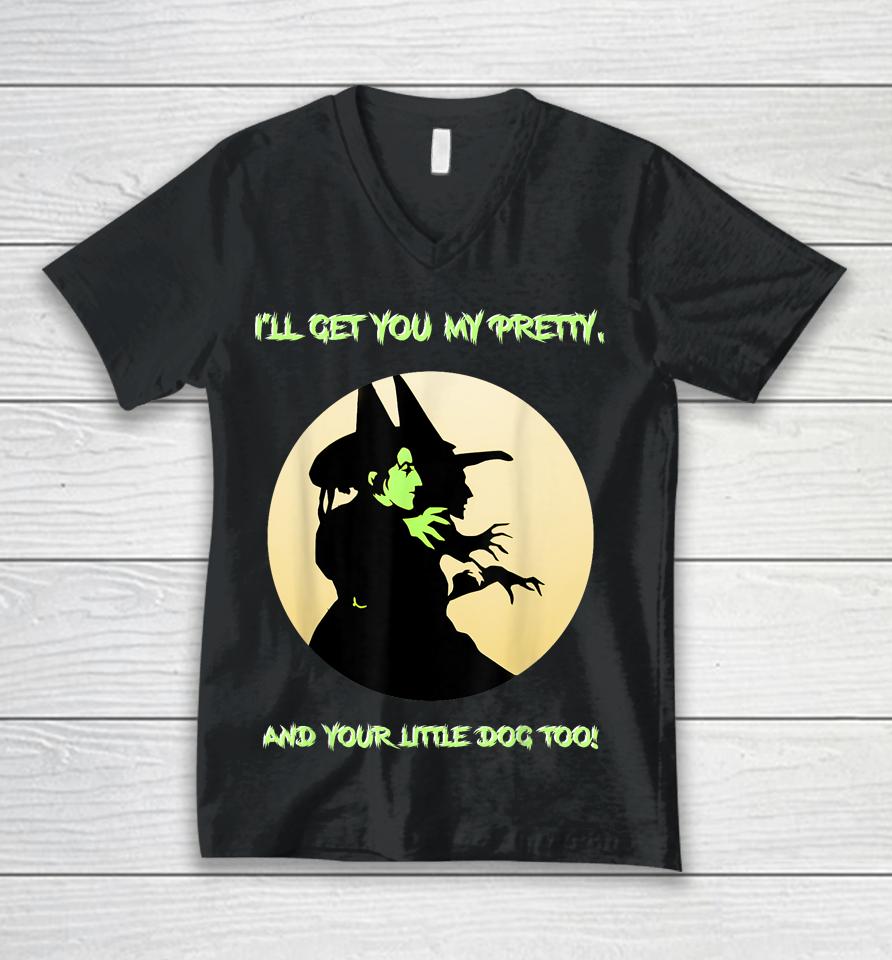 I'll Get You My Pretty, And Your Little Dog Too Halloween Unisex V-Neck T-Shirt