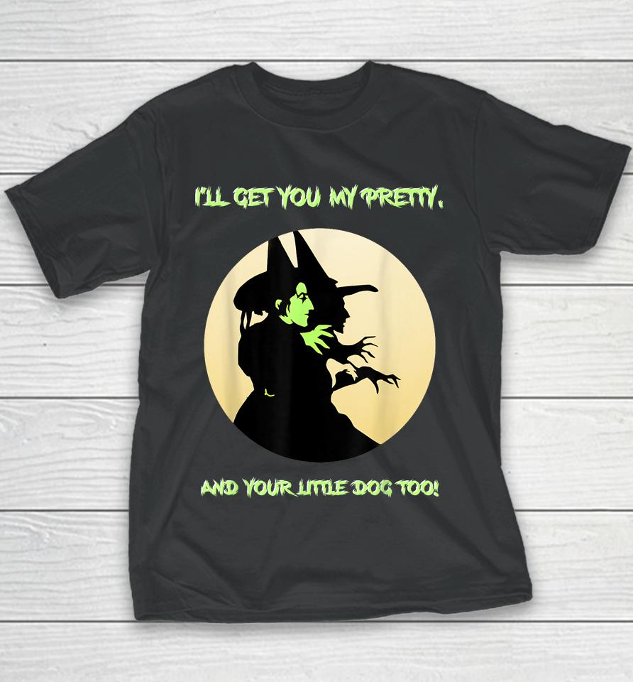 I'll Get You My Pretty, And Your Little Dog Too Halloween Youth T-Shirt