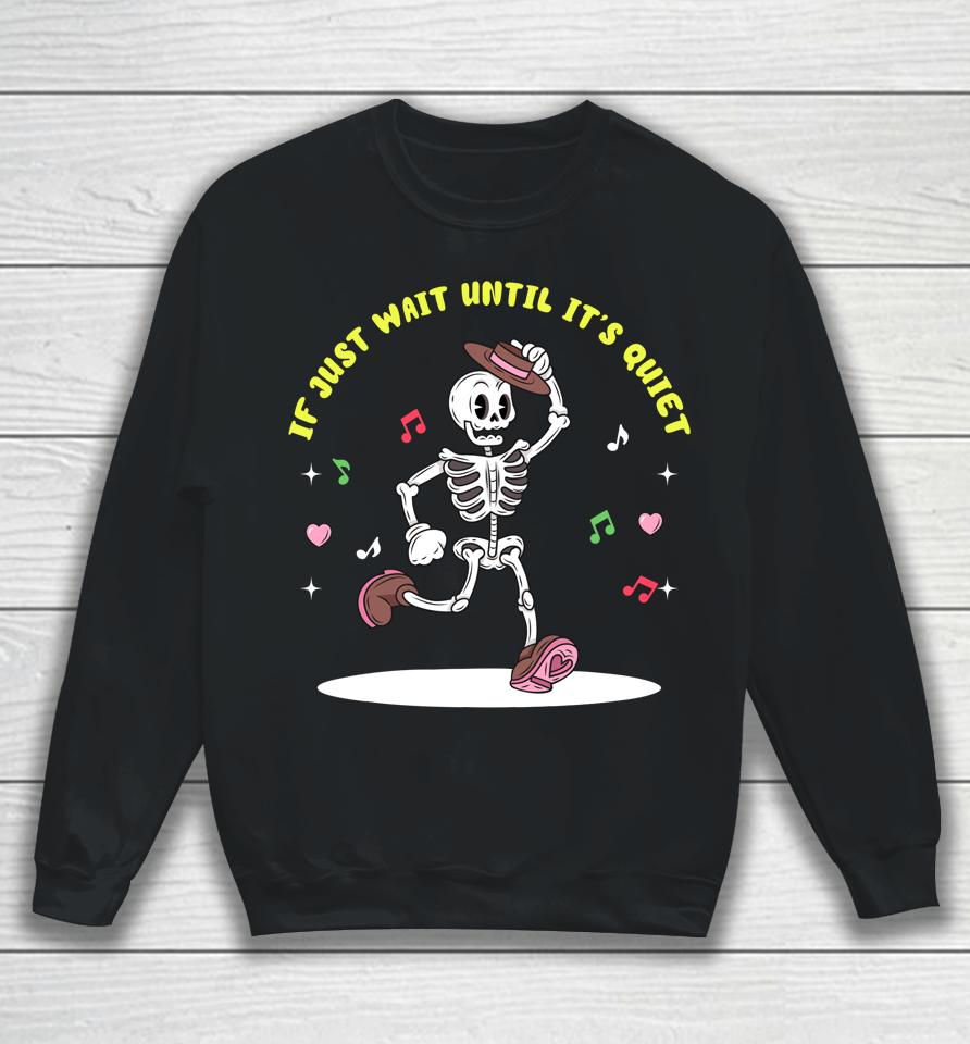 I'll Just Wait Until It's Quiet Teacher Gift Sweatshirt