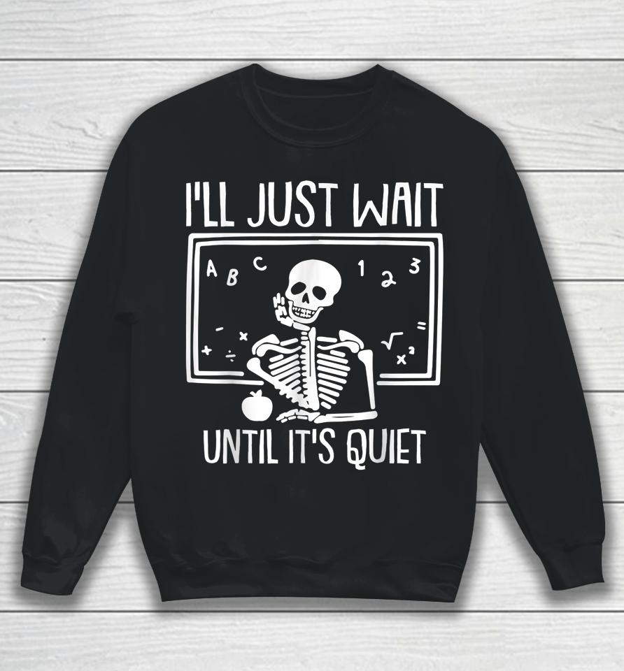 I'll Just Wait Until Its Quiet Teacher Lazy Halloween Sweatshirt