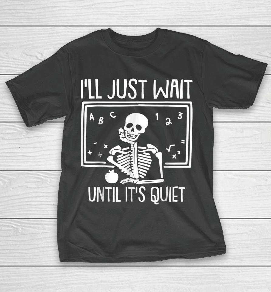 I'll Just Wait Until Its Quiet Teacher Lazy Halloween T-Shirt