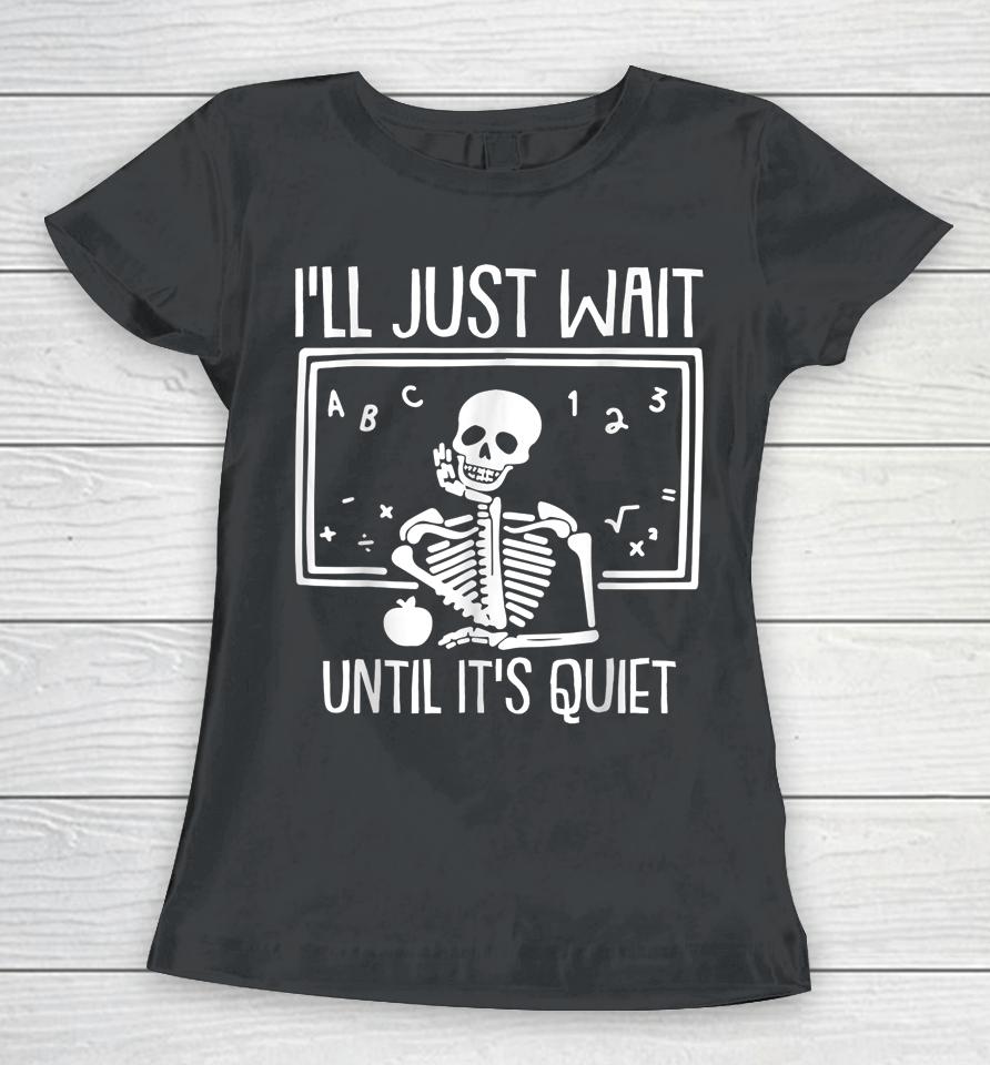 I'll Just Wait Until Its Quiet Teacher Lazy Halloween Women T-Shirt