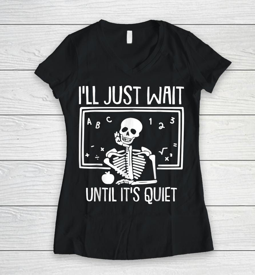 I'll Just Wait Until Its Quiet Teacher Lazy Halloween Women V-Neck T-Shirt