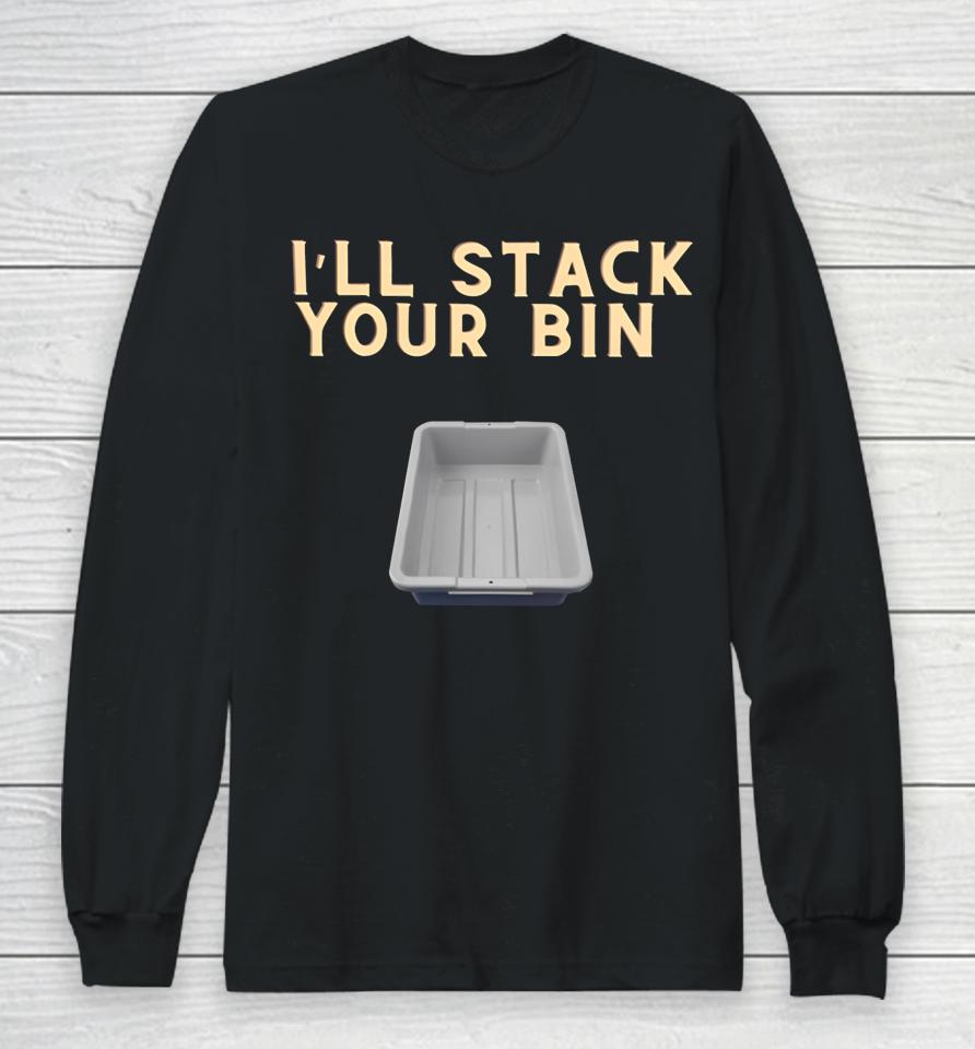 I'll Stack Your Bin Long Sleeve T-Shirt
