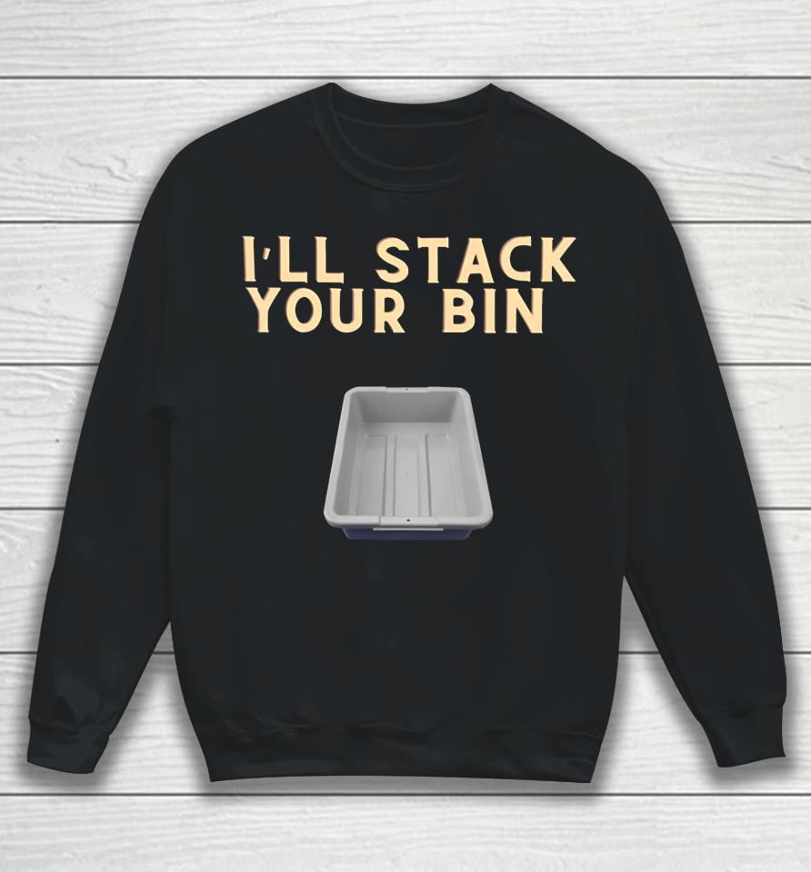 I'll Stack Your Bin Sweatshirt