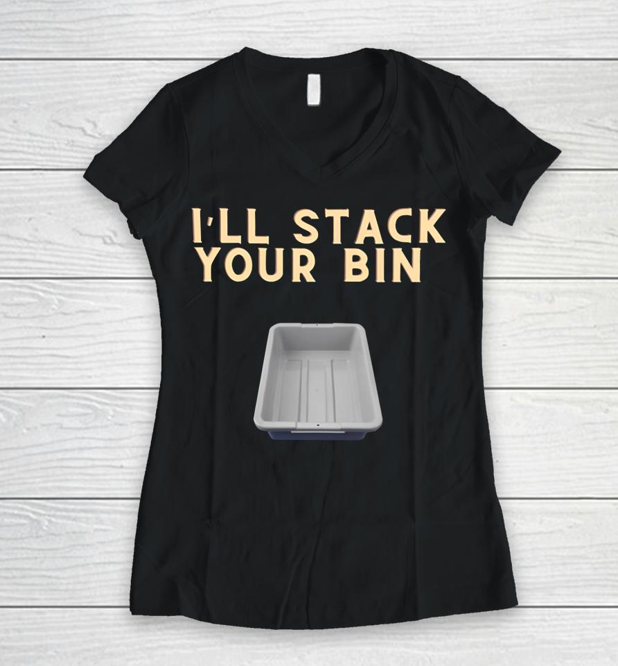 I'll Stack Your Bin Women V-Neck T-Shirt