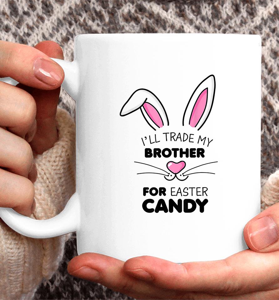 I'll Trade My Brother For Easter Candy Bunny Coffee Mug
