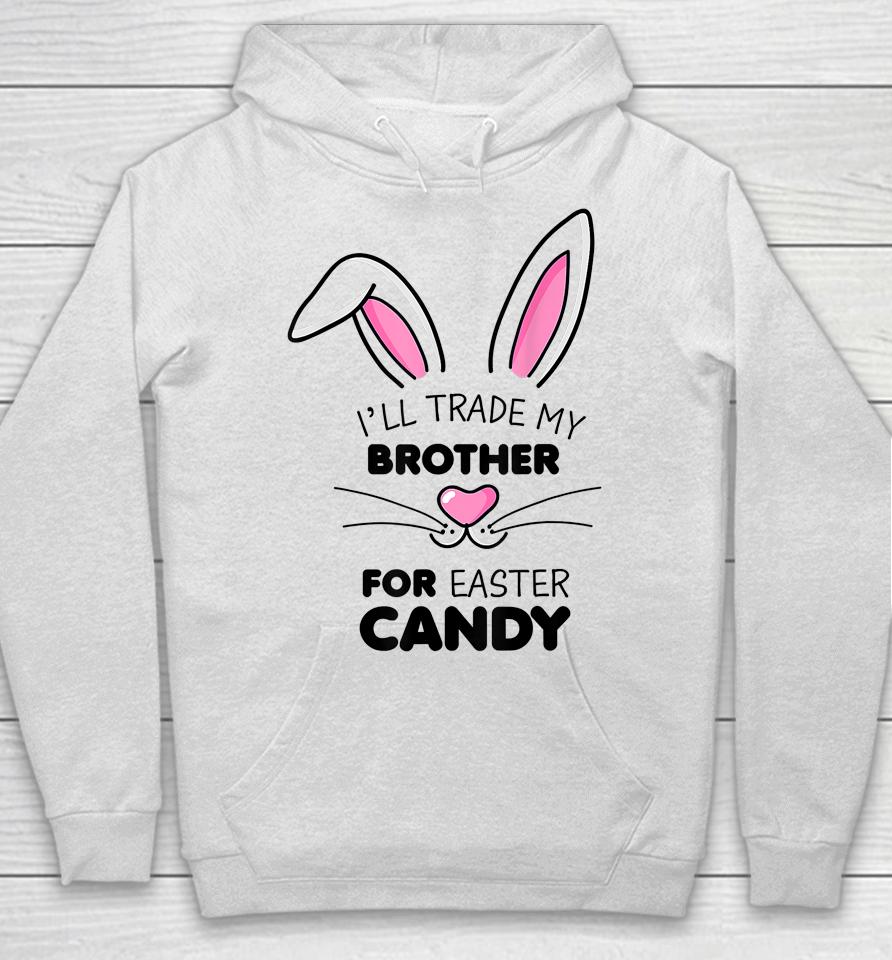 I'll Trade My Brother For Easter Candy Bunny Hoodie