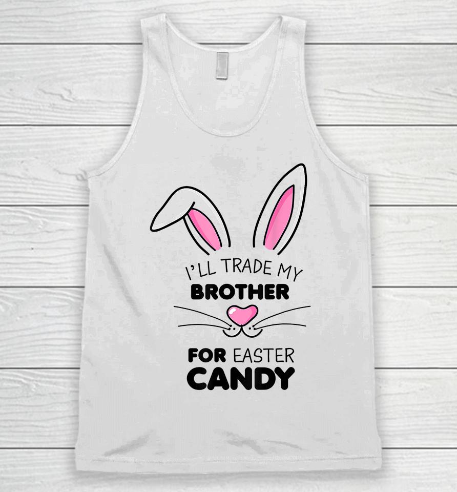 I'll Trade My Brother For Easter Candy Bunny Unisex Tank Top