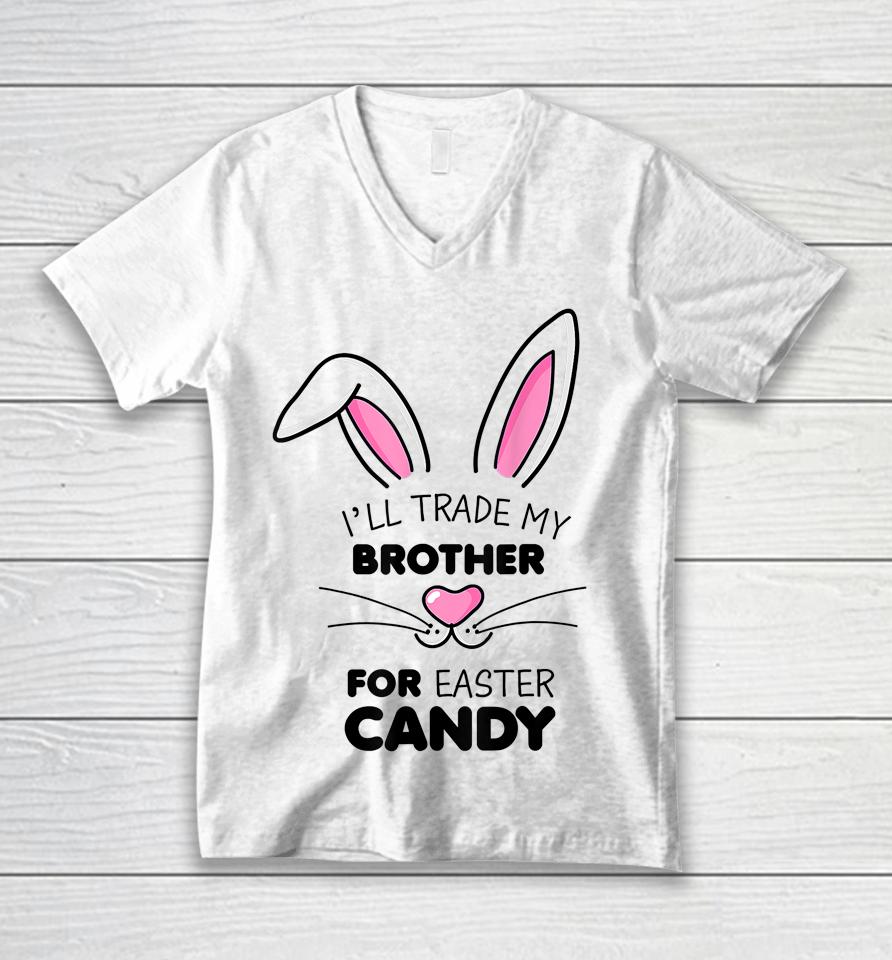 I'll Trade My Brother For Easter Candy Bunny Unisex V-Neck T-Shirt