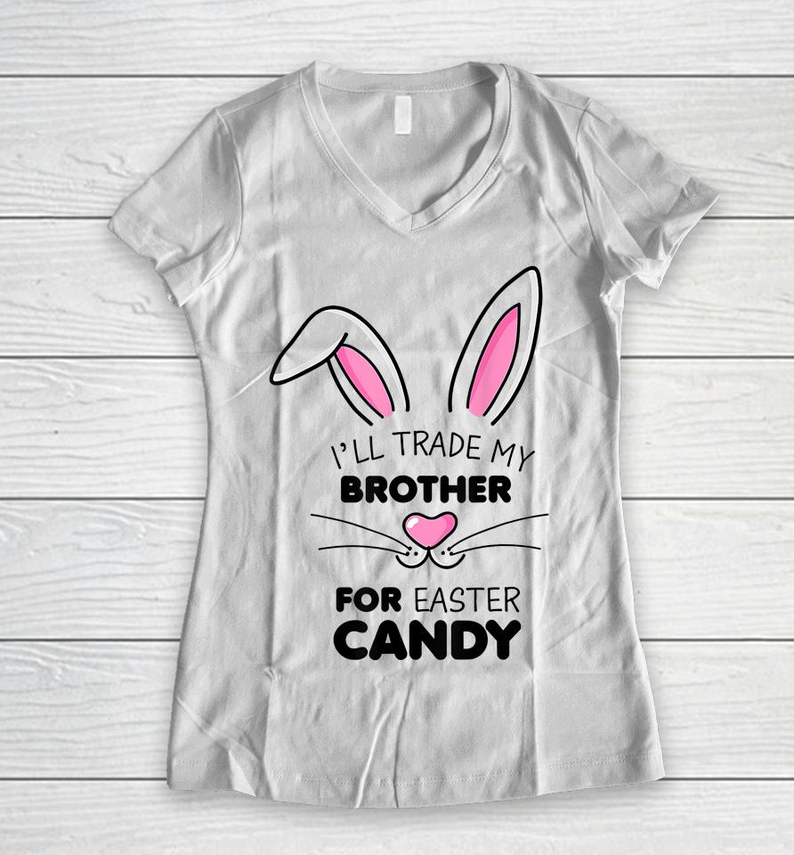 I'll Trade My Brother For Easter Candy Bunny Women V-Neck T-Shirt