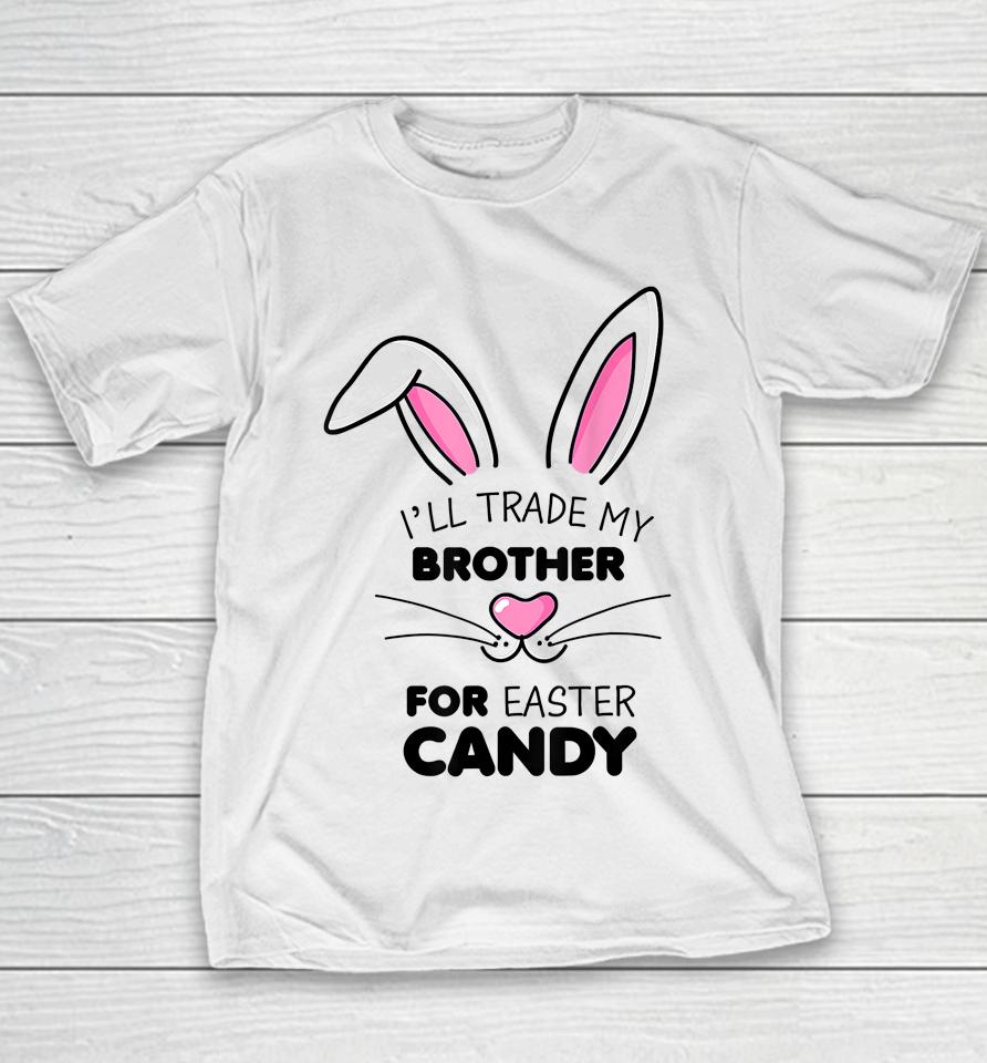 I'll Trade My Brother For Easter Candy Bunny Youth T-Shirt