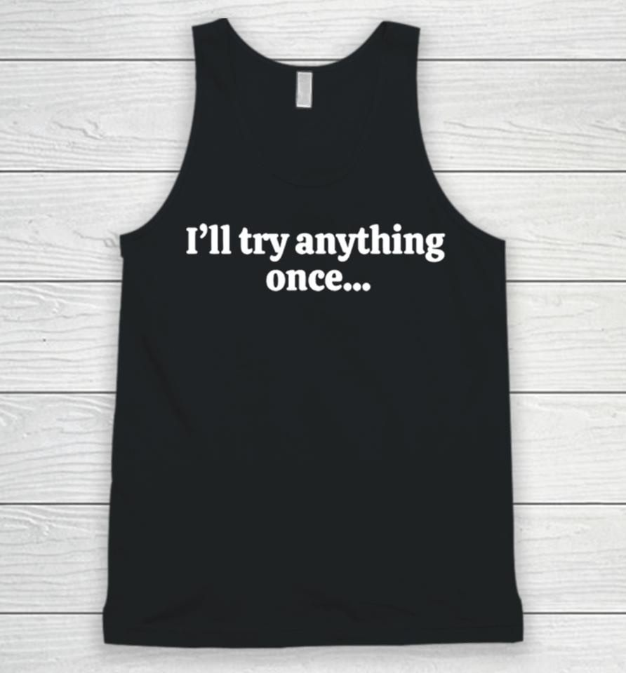 I’ll Try Anything Once Maybe Twice Unisex Tank Top