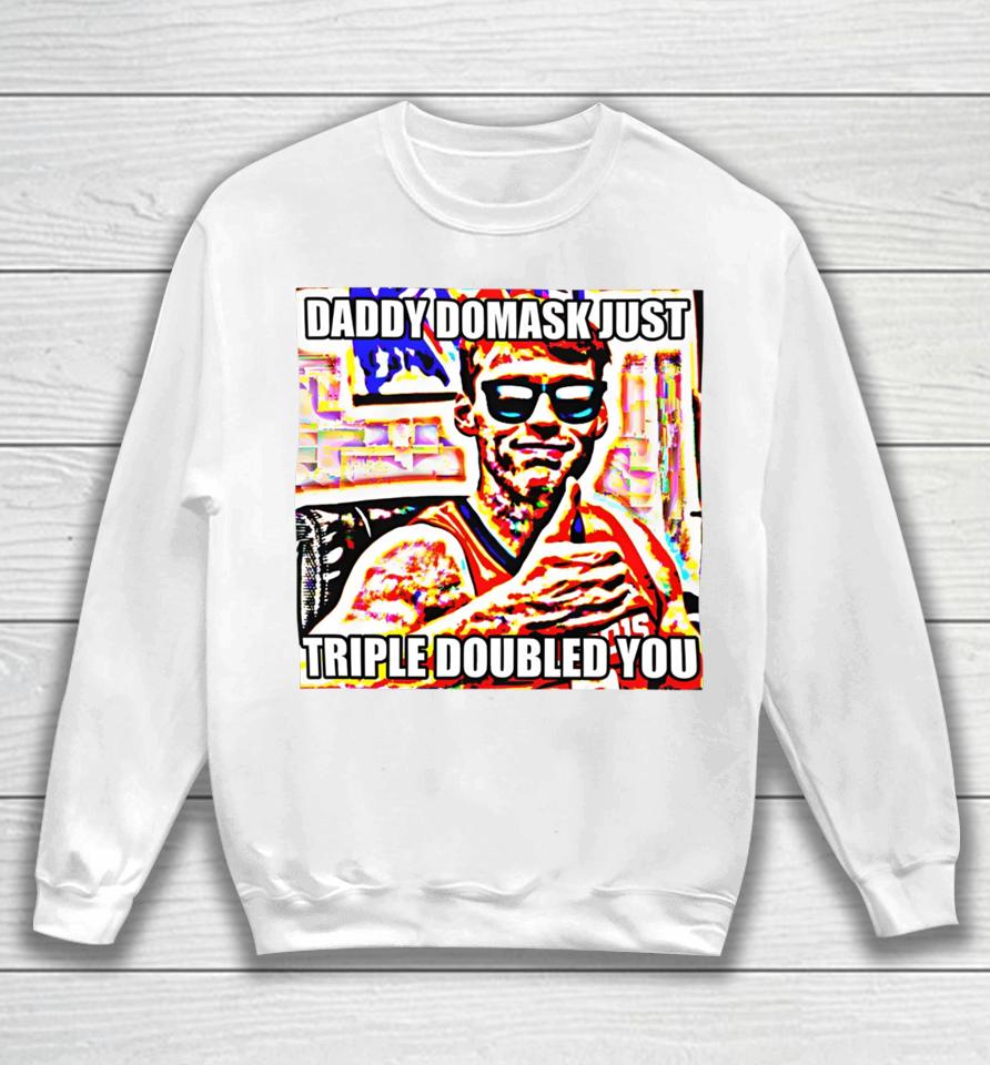 Illinois Store Quincy Guerrier Wearing Daddy Domask Just Triple Doubled You Sweatshirt