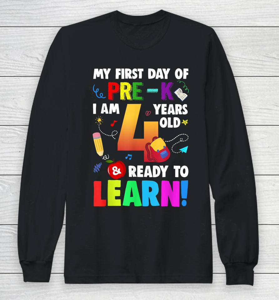 I'm 4 Ready To Learn My First Day Of School Pre-K Long Sleeve T-Shirt