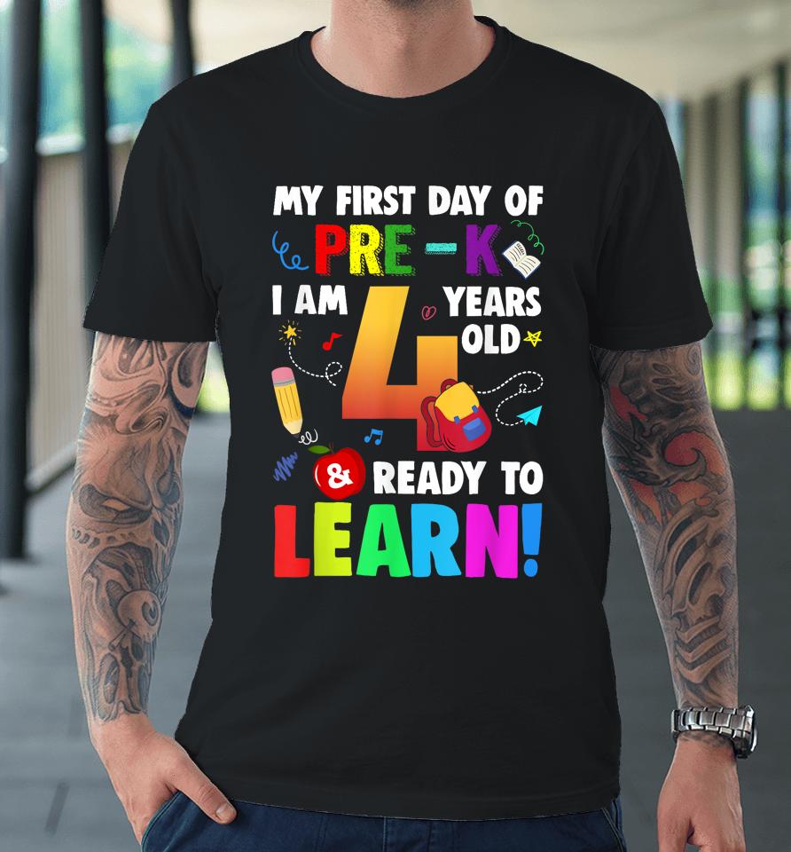 I'm 4 Ready To Learn My First Day Of School Pre-K Premium T-Shirt