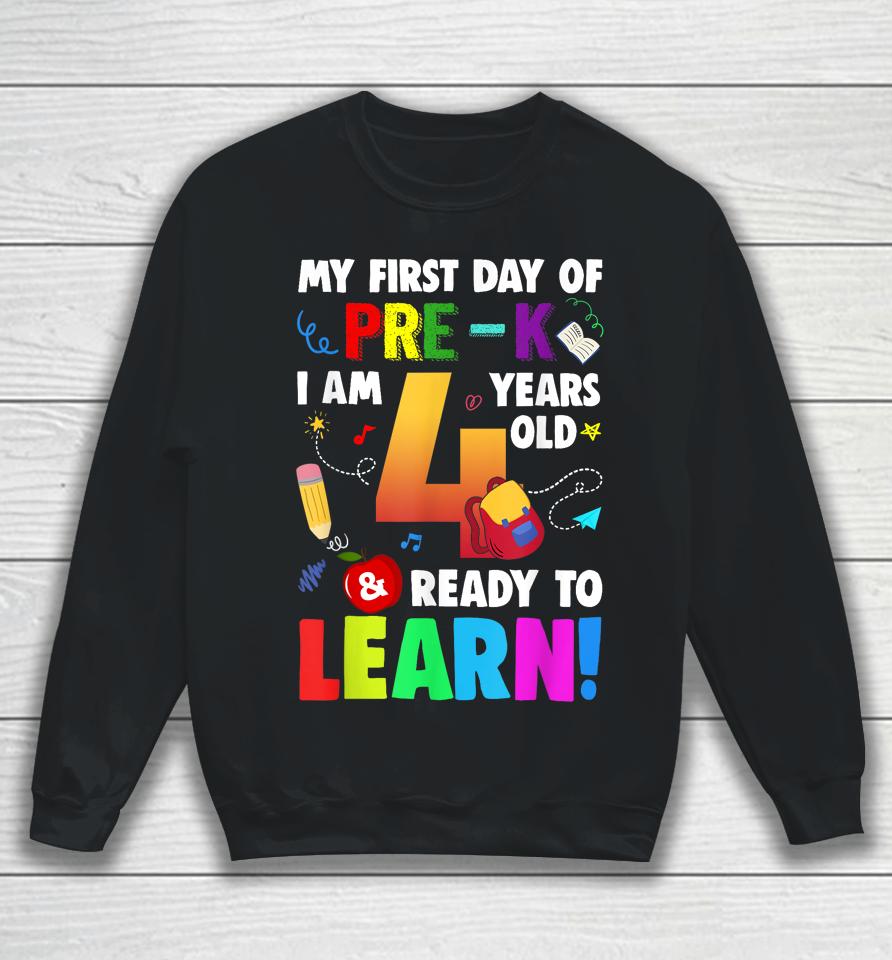 I'm 4 Ready To Learn My First Day Of School Pre-K Sweatshirt