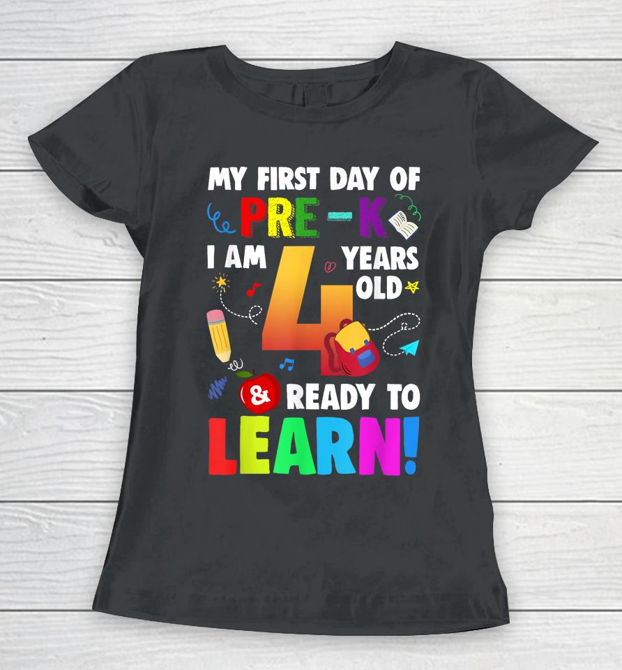 I'm 4 Ready To Learn My First Day Of School Pre-K Women T-Shirt