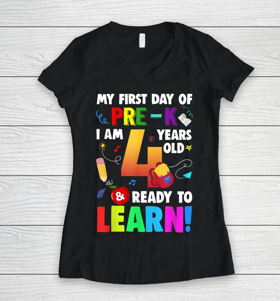I'm 4 Ready To Learn My First Day Of School Pre-K Women V-Neck T-Shirt