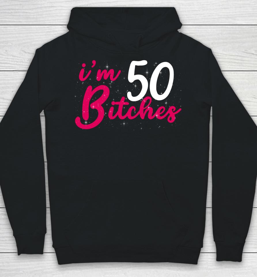 I'm 50 Bitches 1973 50Th Birthday Woman Turing 50 Year Old Hoodie
