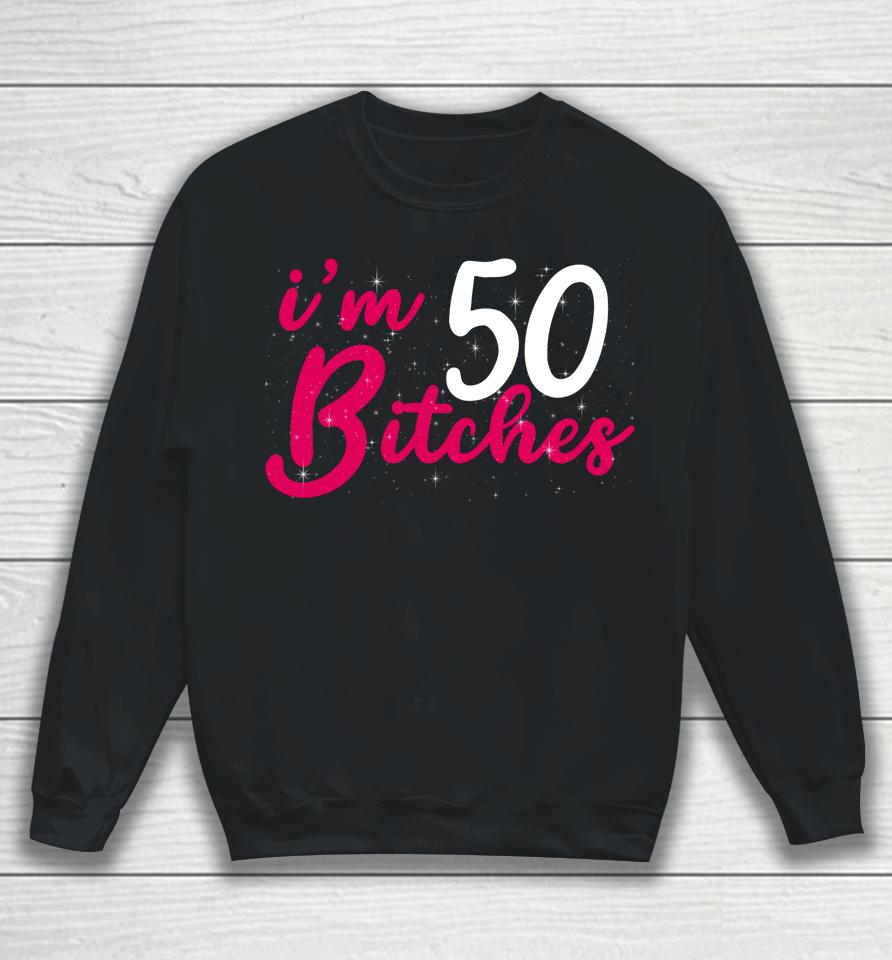 I'm 50 Bitches 1973 50Th Birthday Woman Turing 50 Year Old Sweatshirt